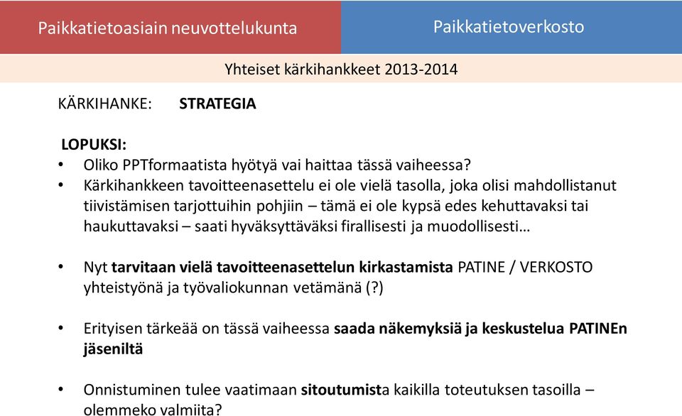 kehuttavaksi tai haukuttavaksi saati hyväksyttäväksi firallisesti ja muodollisesti Nyt tarvitaan vielä tavoitteenasettelun kirkastamista PATINE /