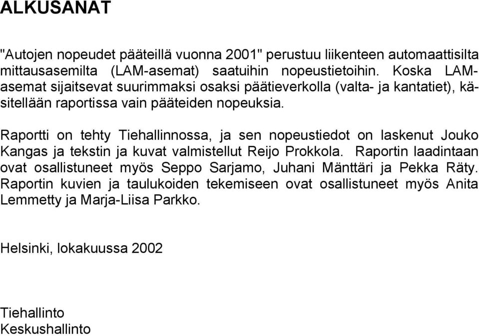 Raportti on tehty Tiehallinnossa, ja sen nopeustiedot on laskenut Jouko Kangas ja tekstin ja kuvat valmistellut Reijo Prokkola.