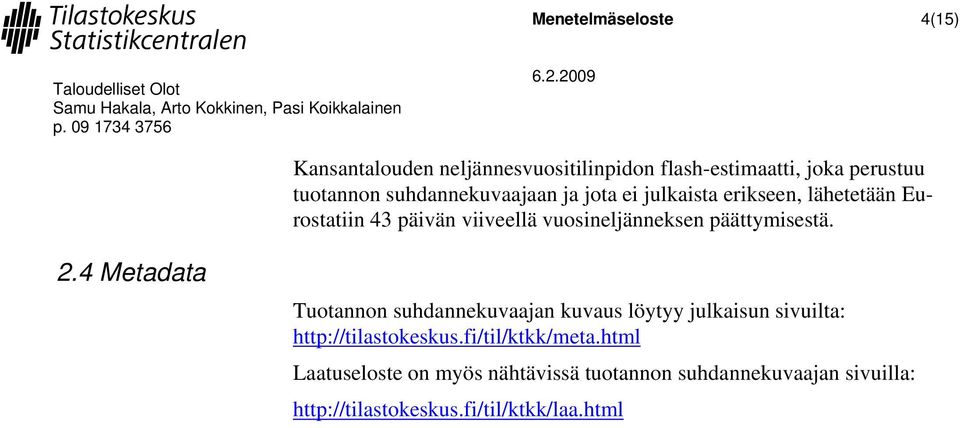 4 Meadaa Tuoannon suhdannekuvaajan kuvaus löyyy julkaisun sivuila: hp://ilasokeskus.fi/il/kkk/mea.