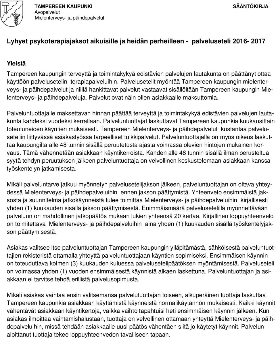 Palvelusetelit myöntää Tampereen kaupungin mielenterveys- ja päihdepalvelut ja niillä hankittavat palvelut vastaavat sisällöltään Tampereen kaupungin Mielenterveys- ja päihdepalveluja.