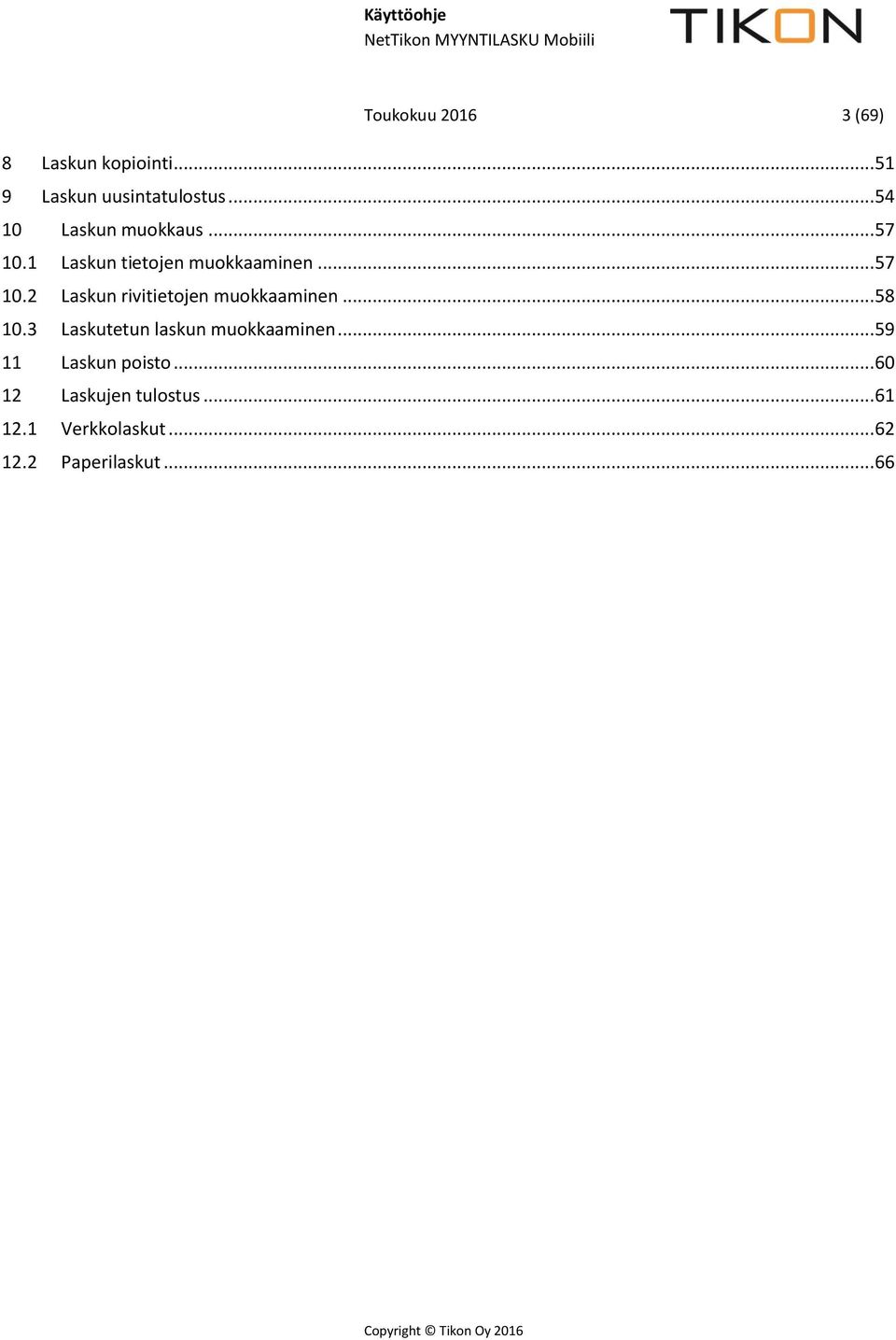 .. 58 10.3 Laskutetun laskun muokkaaminen... 59 11 Laskun poisto.