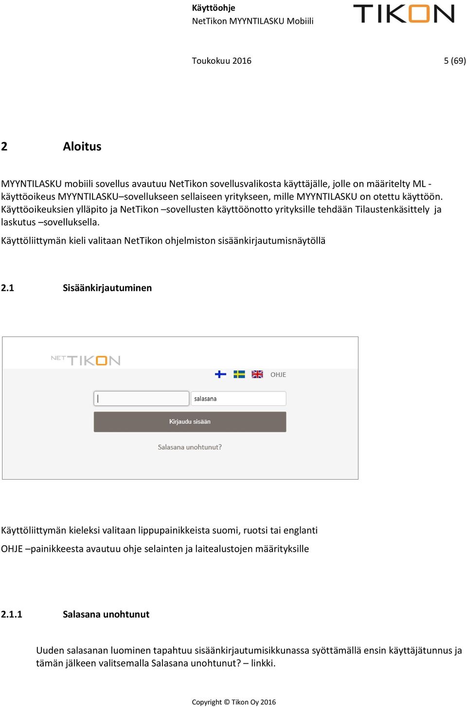 Käyttöliittymän kieli valitaan NetTikon ohjelmiston sisäänkirjautumisnäytöllä 2.