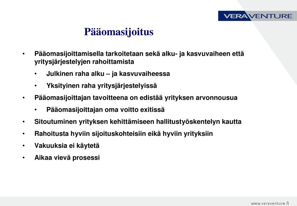 tavoitteena on edistää yrityksen arvonnousua Pääomasijoittajan oma voitto exitissä Sitoutuminen yrityksen