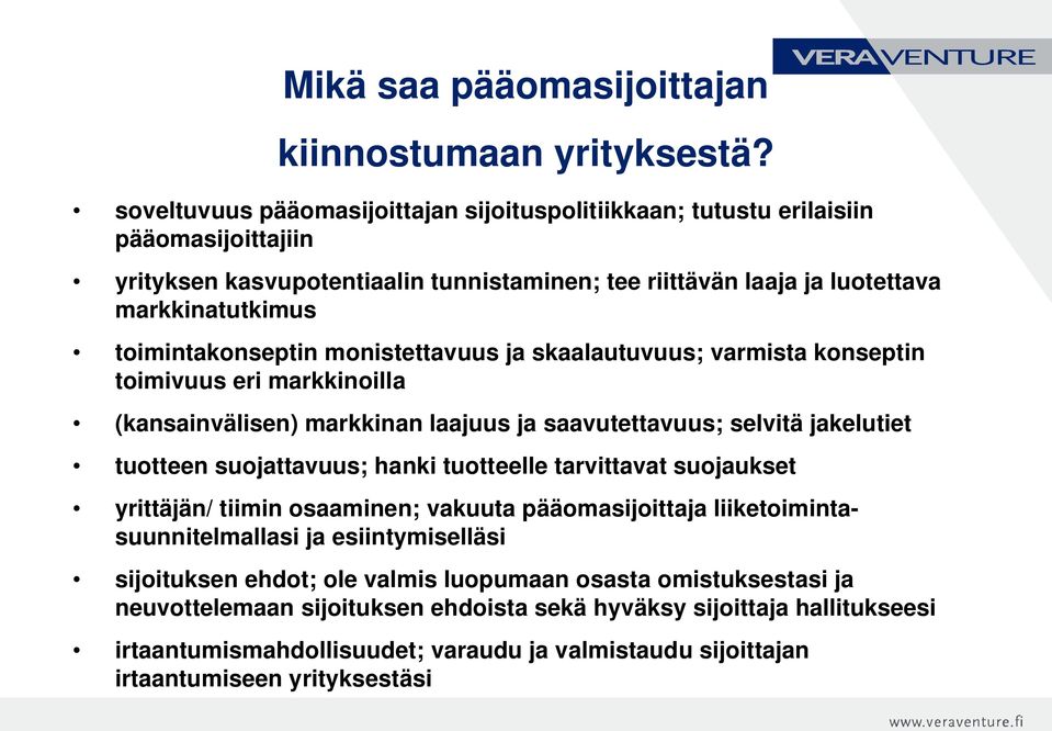 toimintakonseptin monistettavuus ja skaalautuvuus; varmista konseptin toimivuus eri markkinoilla (kansainvälisen) markkinan laajuus ja saavutettavuus; selvitä jakelutiet tuotteen suojattavuus; hanki