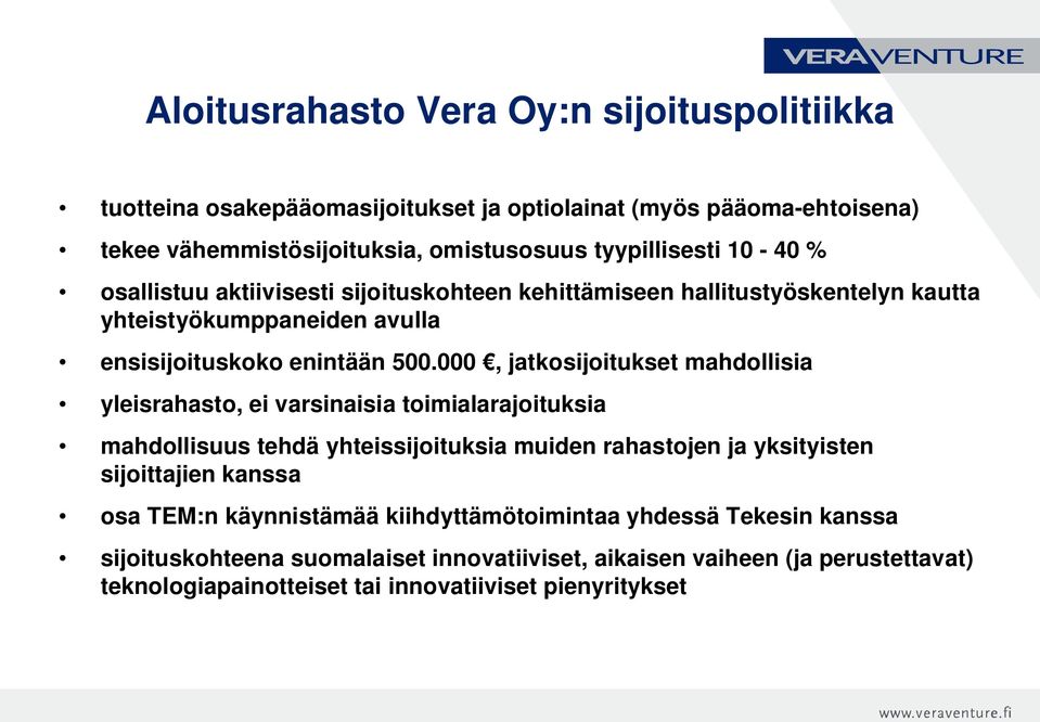 000, jatkosijoitukset mahdollisia yleisrahasto, ei varsinaisia toimialarajoituksia mahdollisuus tehdä yhteissijoituksia muiden rahastojen ja yksityisten sijoittajien kanssa