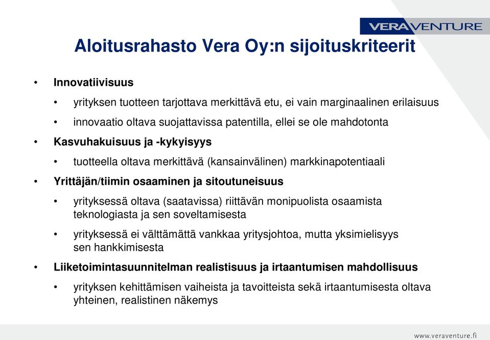 yrityksessä oltava (saatavissa) riittävän monipuolista osaamista teknologiasta ja sen soveltamisesta yrityksessä ei välttämättä vankkaa yritysjohtoa, mutta yksimielisyys sen