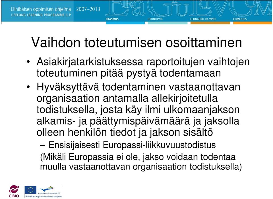 ulkomaanjakson alkamis- ja päättymispäivämäärä ja jaksolla olleen henkilön tiedot ja jakson sisältö Ensisijaisesti