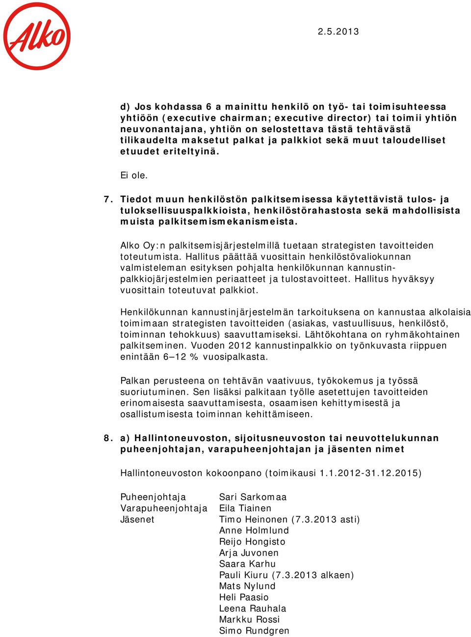 Tiedot muun henkilöstön palkitsemisessa käytettävistä tulos- ja tuloksellisuuspalkkioista, henkilöstörahastosta sekä mahdollisista muista palkitsemismekanismeista.