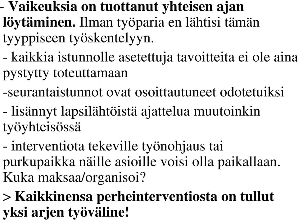 odotetuiksi - lisännyt lapsilähtöistä ajattelua muutoinkin työyhteisössä - interventiota tekeville työnohjaus tai