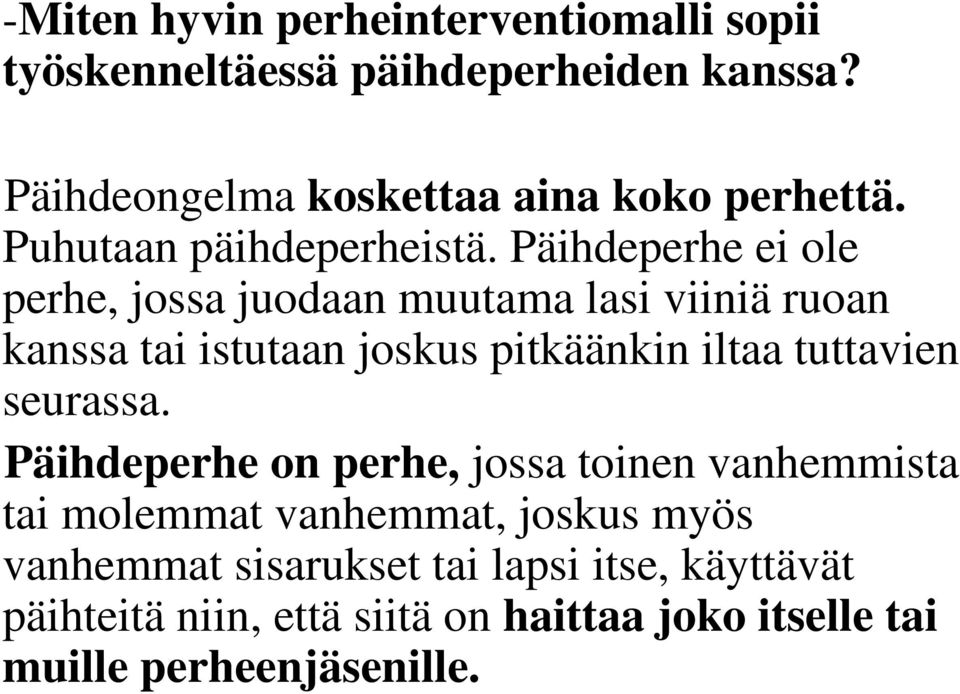 Päihdeperhe ei ole perhe, jossa juodaan muutama lasi viiniä ruoan kanssa tai istutaan joskus pitkäänkin iltaa tuttavien