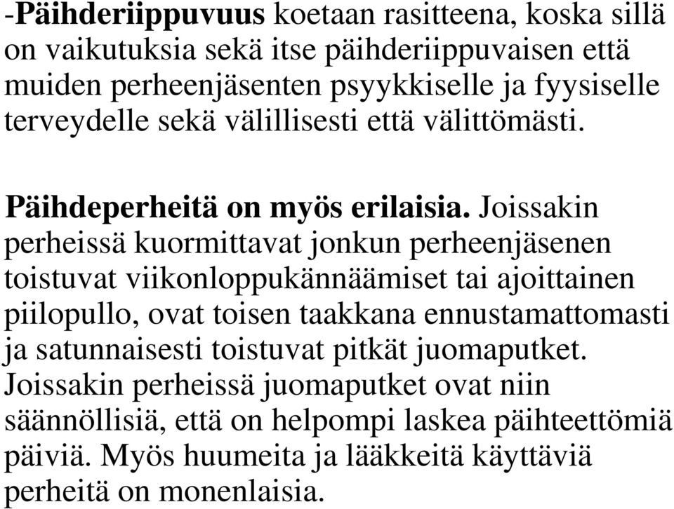 Joissakin perheissä kuormittavat jonkun perheenjäsenen toistuvat viikonloppukännäämiset tai ajoittainen piilopullo, ovat toisen taakkana