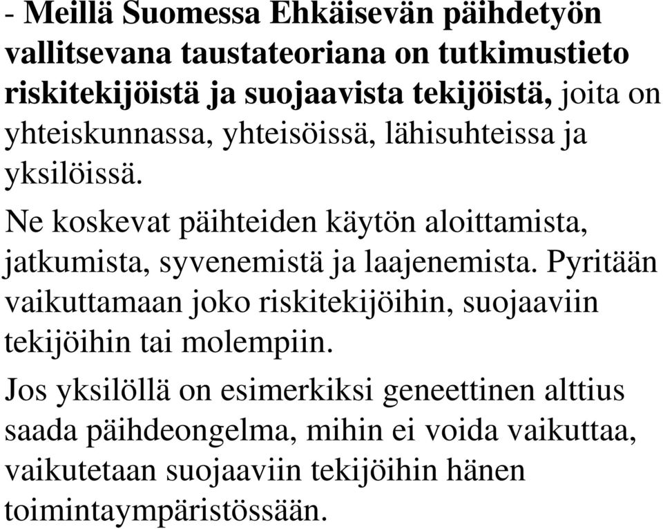 Ne koskevat päihteiden käytön aloittamista, jatkumista, syvenemistä ja laajenemista.