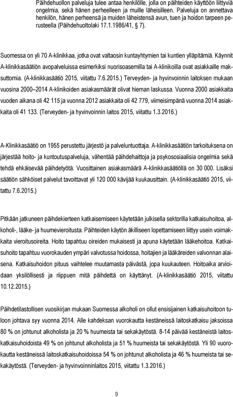 Suomessa on yli 70 A-klinikkaa, jotka ovat valtaosin kuntayhtymien tai kuntien ylläpitämiä.