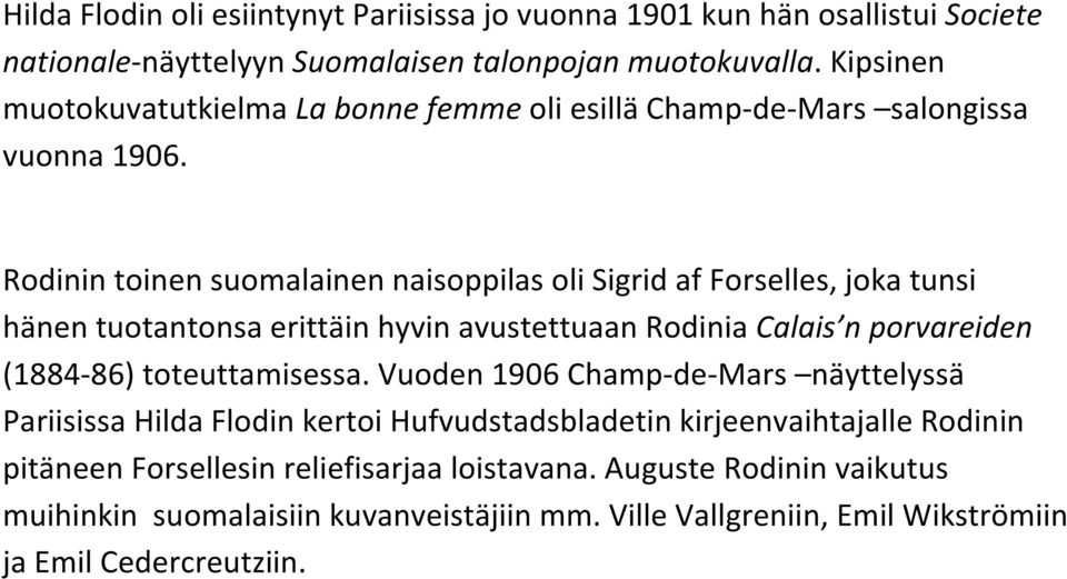 Rodinin toinen suomalainen naisoppilas oli Sigrid af Forselles, joka tunsi hänen tuotantonsa erittäin hyvin avustettuaan Rodinia Calais n porvareiden (1884-86)