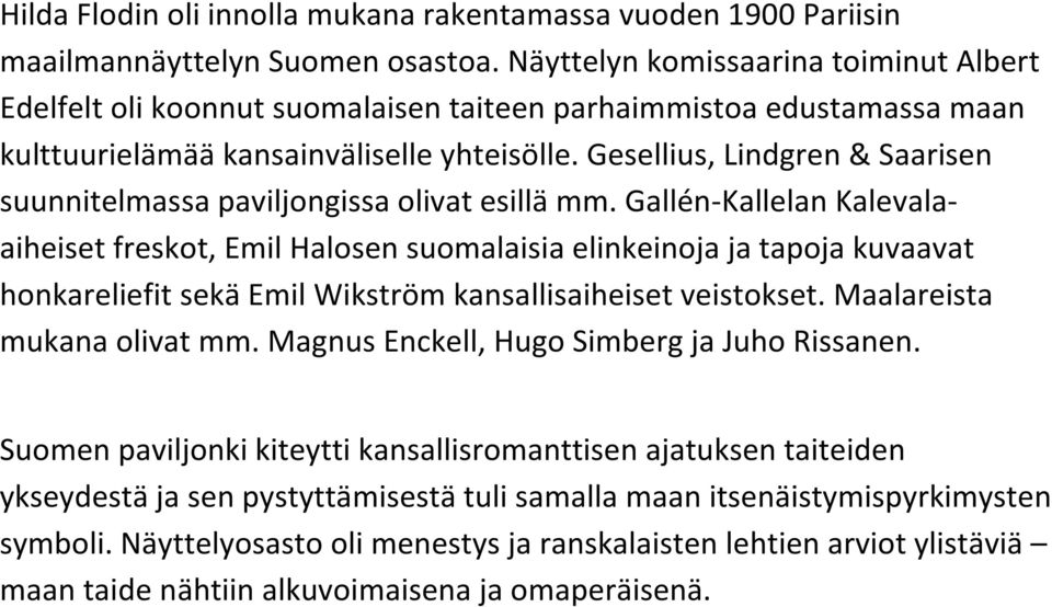 Gesellius, Lindgren & Saarisen suunnitelmassa paviljongissa olivat esillä mm.