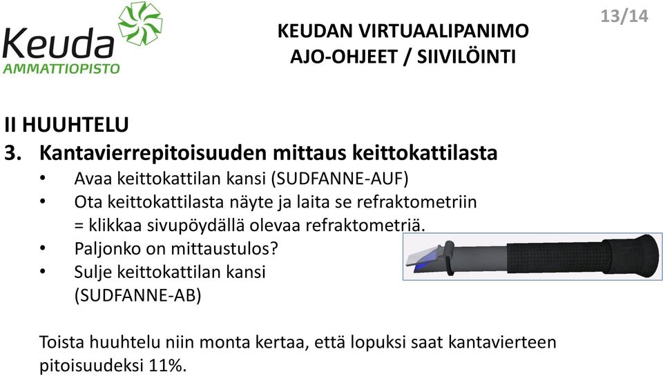 Ota keittokattilasta näyte ja laita se refraktometriin = klikkaa sivupöydällä olevaa