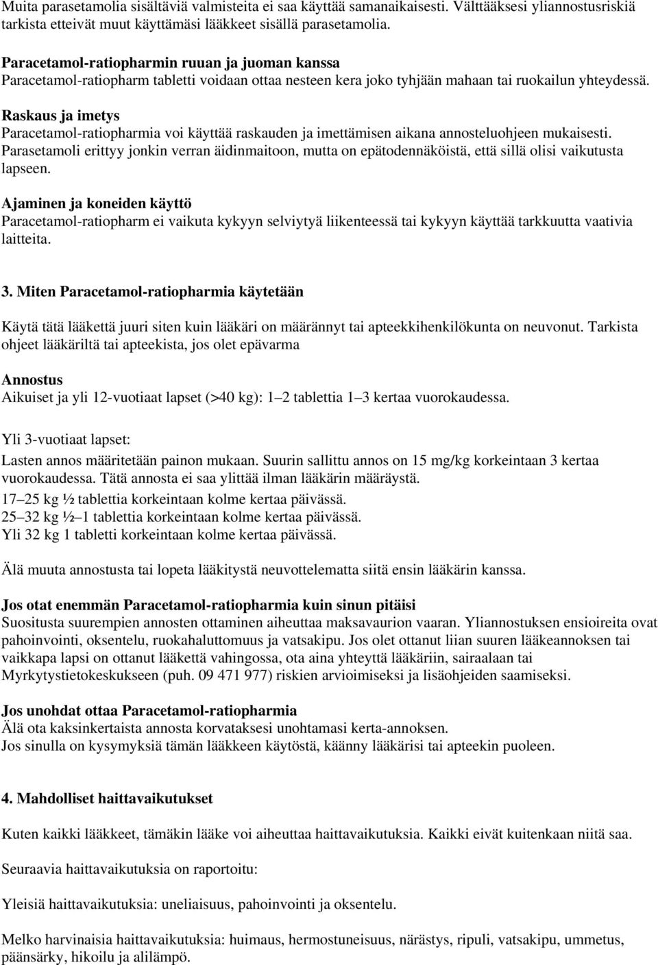 Raskaus ja imetys Paracetamol-ratiopharmia voi käyttää raskauden ja imettämisen aikana annosteluohjeen mukaisesti.