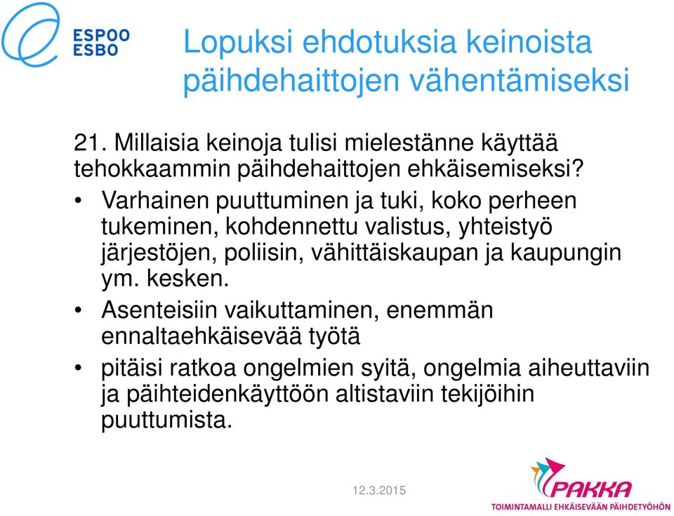 Varhainen puuttuminen ja tuki, koko perheen tukeminen, kohdennettu valistus, yhteistyö järjestöjen, poliisin,