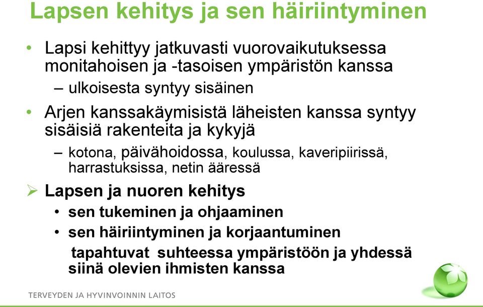 kykyjä kotona, päivähoidossa, koulussa, kaveripiirissä, harrastuksissa, netin ääressä Lapsen ja nuoren kehitys sen