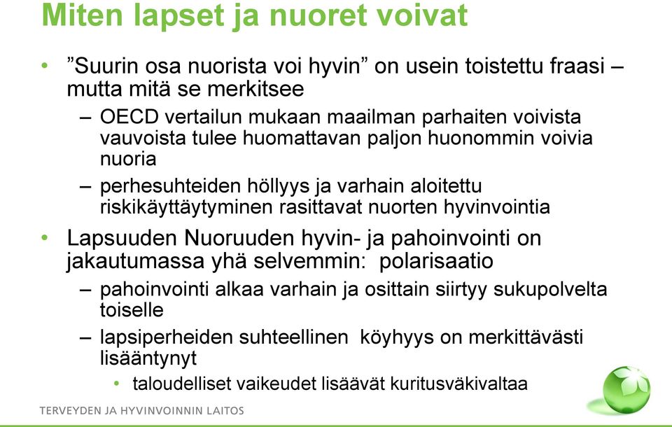 rasittavat nuorten hyvinvointia Lapsuuden Nuoruuden hyvin- ja pahoinvointi on jakautumassa yhä selvemmin: polarisaatio pahoinvointi alkaa varhain