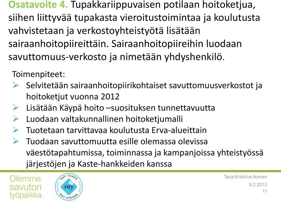 sairaanhoitopiireittäin. Sairaanhoitopiireihin luodaan savuttomuus-verkosto ja nimetään yhdyshenkilö.