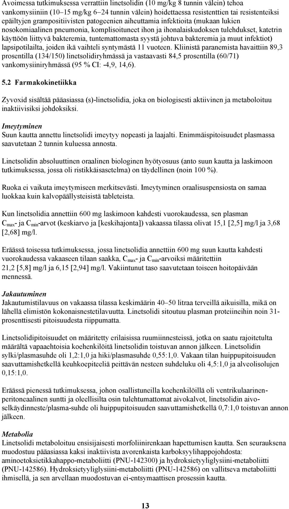 tuntemattomasta syystä johtuva bakteremia ja muut infektiot) lapsipotilailta, joiden ikä vaihteli syntymästä 11 vuoteen.