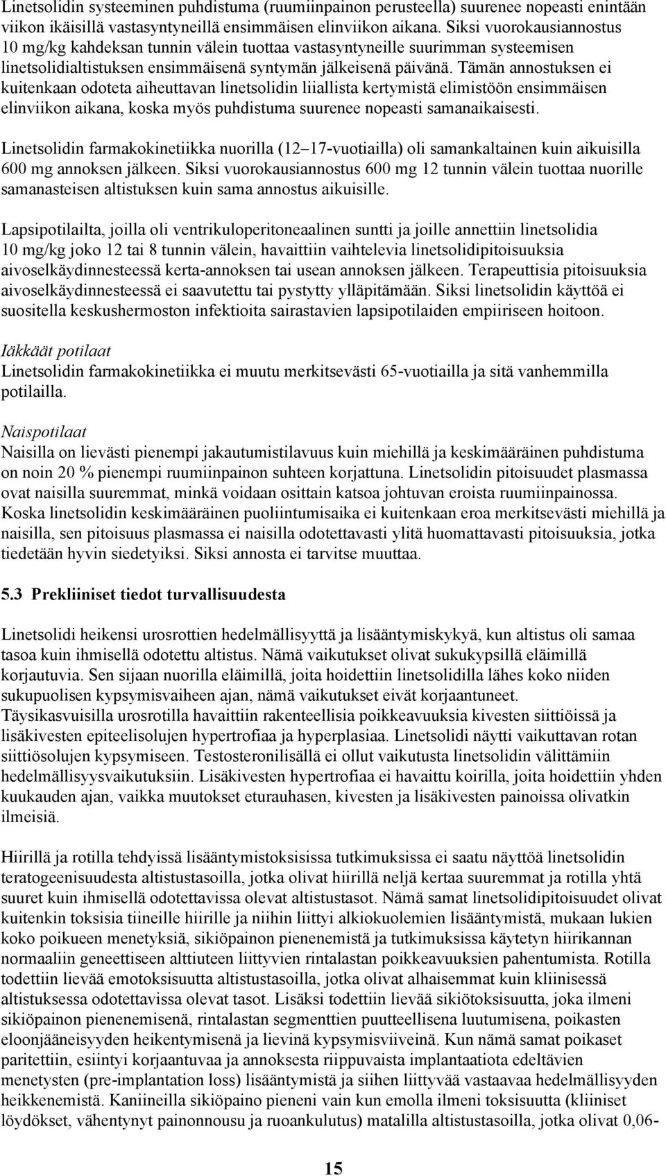 Tämän annostuksen ei kuitenkaan odoteta aiheuttavan linetsolidin liiallista kertymistä elimistöön ensimmäisen elinviikon aikana, koska myös puhdistuma suurenee nopeasti samanaikaisesti.