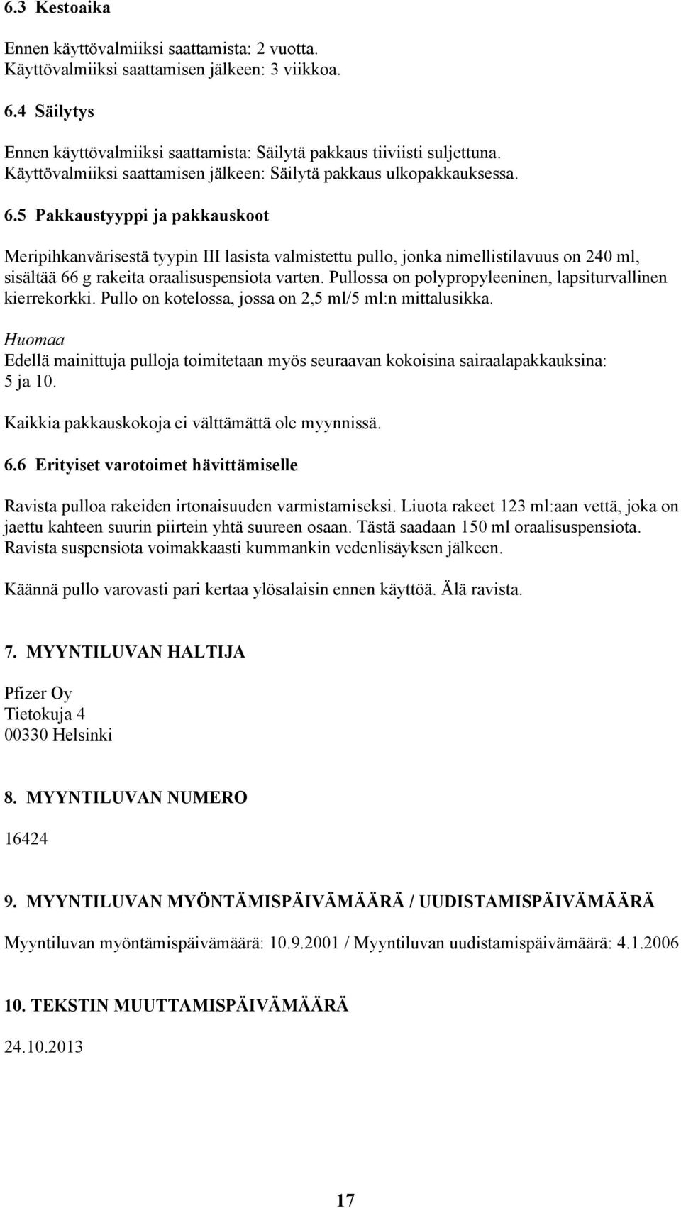 5 Pakkaustyyppi ja pakkauskoot Meripihkanvärisestä tyypin III lasista valmistettu pullo, jonka nimellistilavuus on 240 ml, sisältää 66 g rakeita oraalisuspensiota varten.