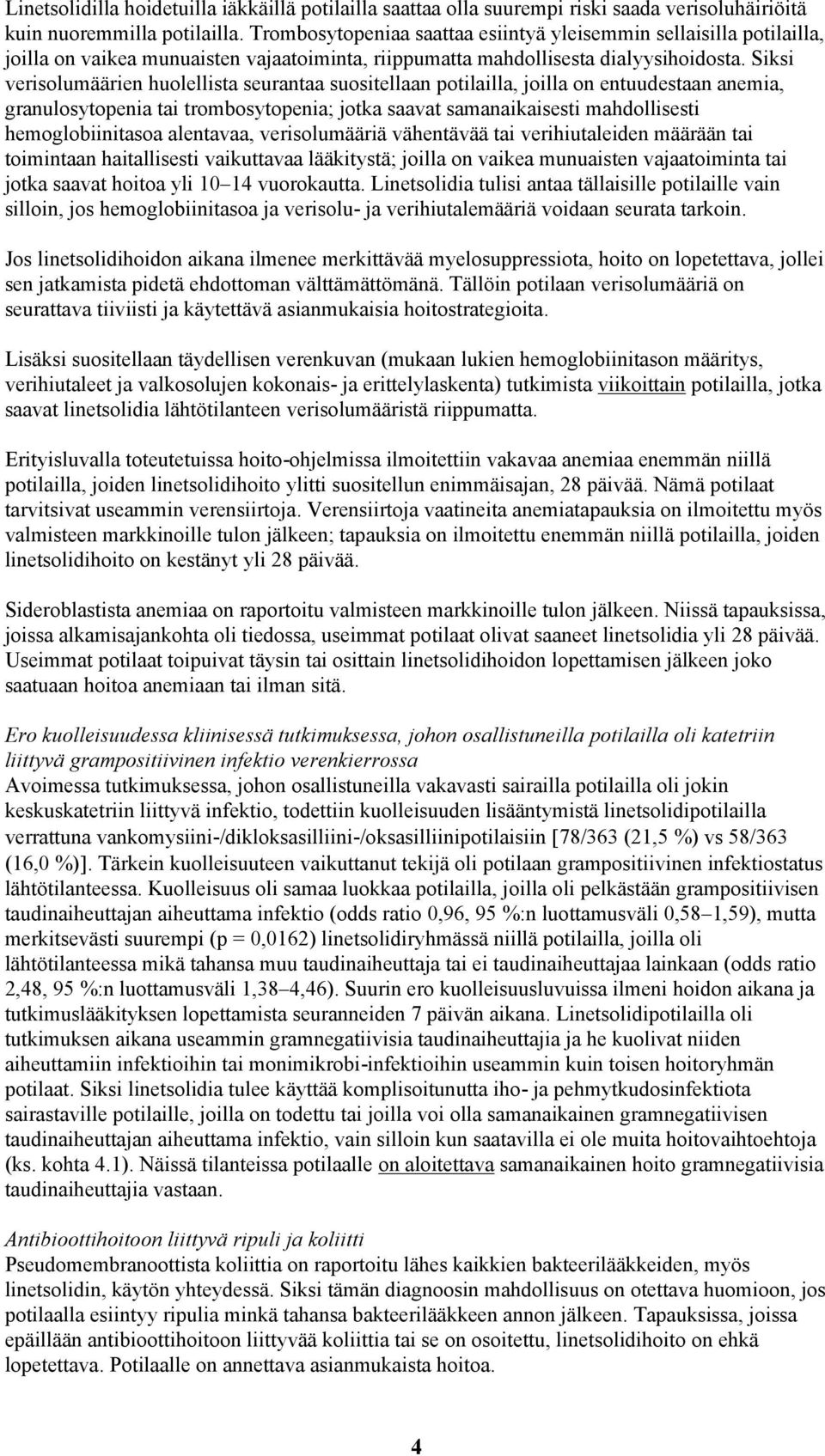 Siksi verisolumäärien huolellista seurantaa suositellaan potilailla, joilla on entuudestaan anemia, granulosytopenia tai trombosytopenia; jotka saavat samanaikaisesti mahdollisesti hemoglobiinitasoa