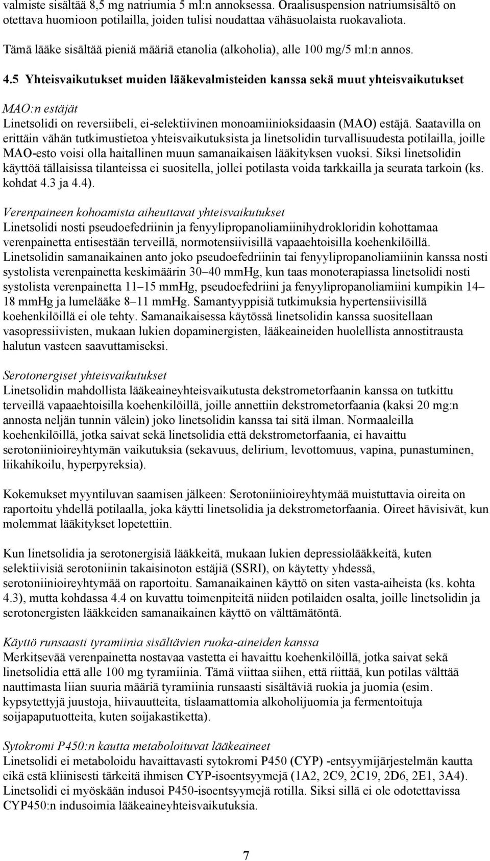 5 Yhteisvaikutukset muiden lääkevalmisteiden kanssa sekä muut yhteisvaikutukset MAO:n estäjät Linetsolidi on reversiibeli, ei-selektiivinen monoamiinioksidaasin (MAO) estäjä.