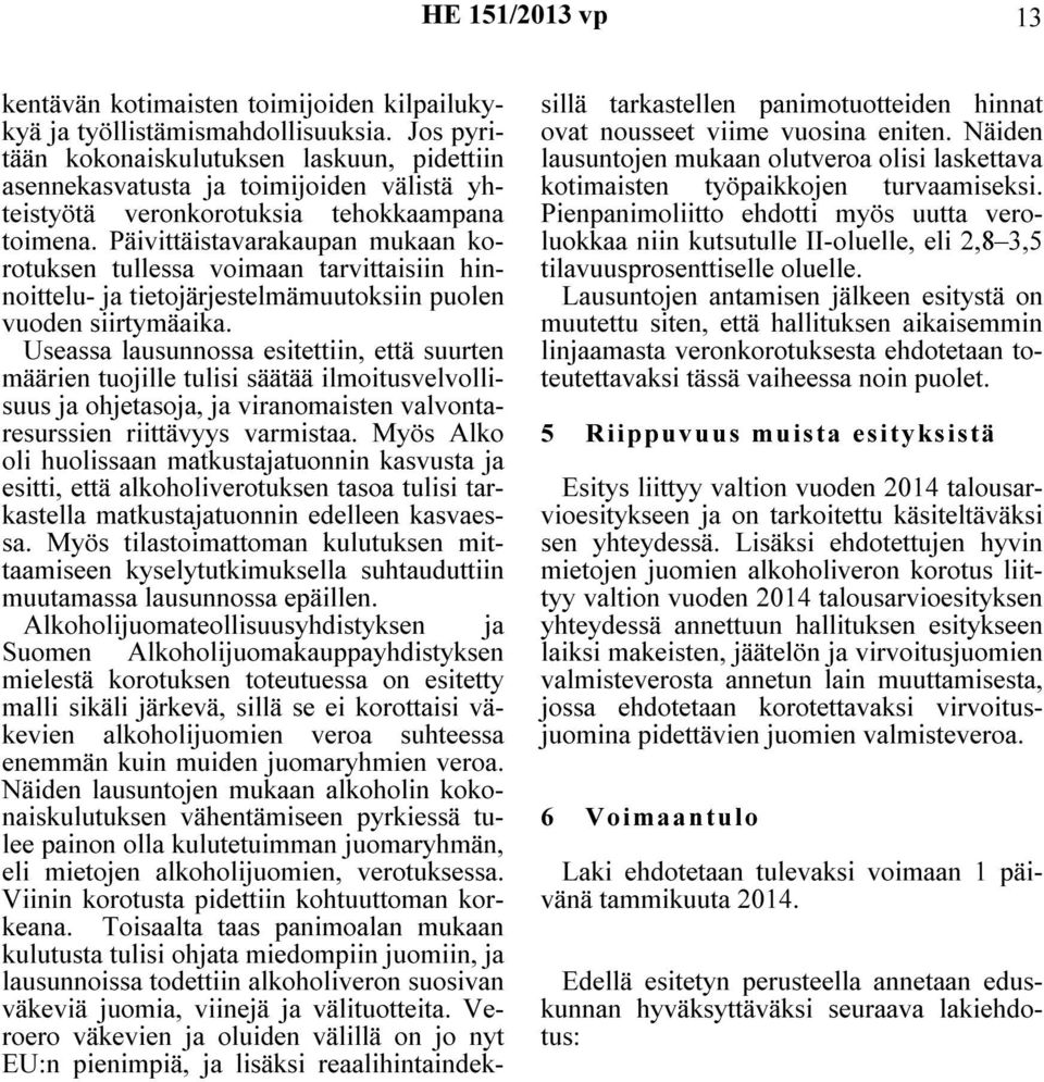 Päivittäistavarakaupan mukaan korotuksen tullessa voimaan tarvittaisiin hinnoittelu- ja tietojärjestelmämuutoksiin puolen vuoden siirtymäaika.
