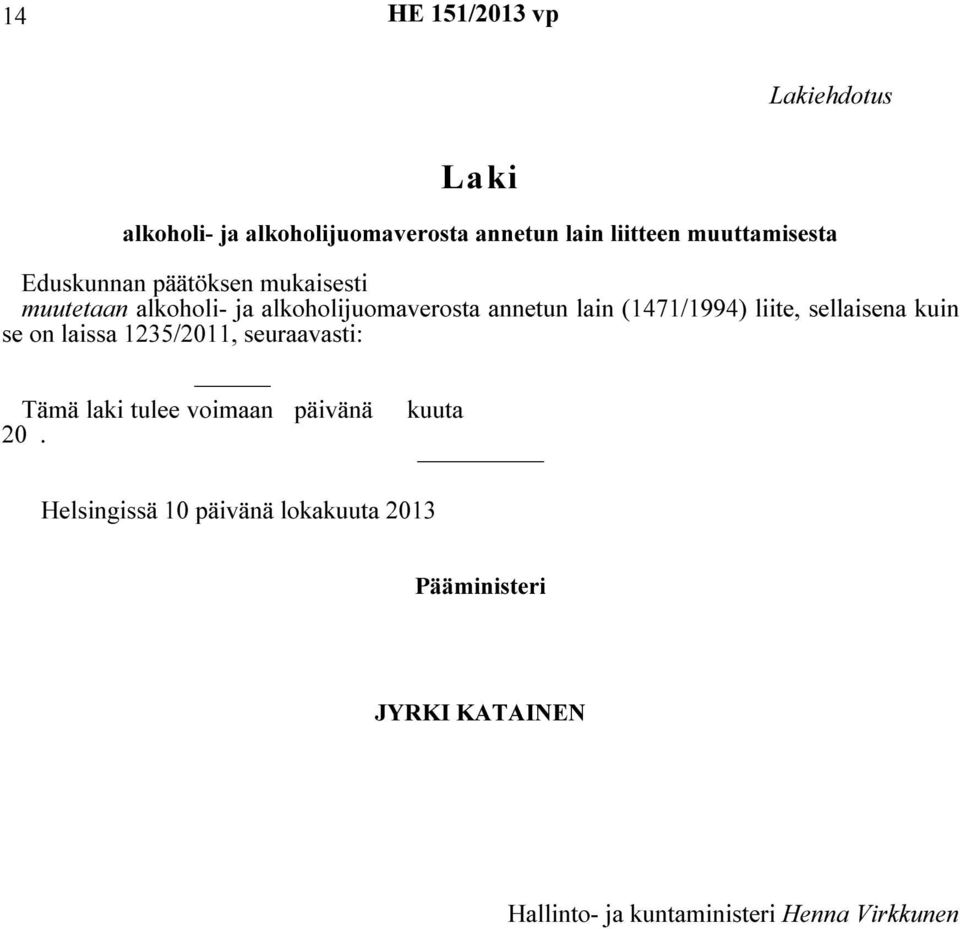 liite, sellaisena kuin se on laissa 1235/2011, seuraavasti: Tämä laki tulee voimaan päivänä 20.