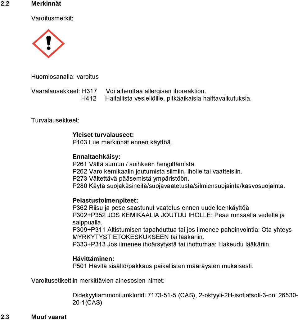 P273 Vältettävä pääsemistä ympäristöön. P280 Käytä suojakäsineitä/suojavaatetusta/silmiensuojainta/kasvosuojainta.