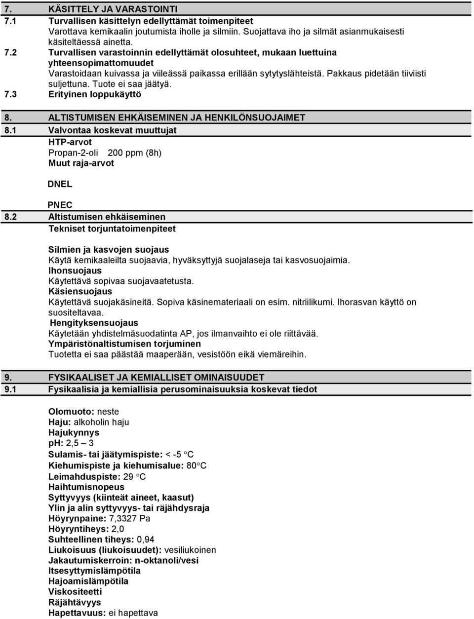 1 Valvontaa koskevat muuttujat HTP-arvot Propan-2-oli 200 ppm (8h) Muut raja-arvot DNEL PNEC 8.