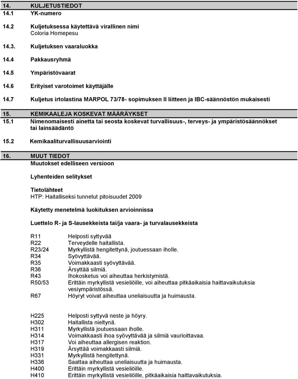 1 Nimenomaisesti ainetta tai seosta koskevat turvallisuus-, terveys- ja ympäristösäännökset tai lainsäädäntö 15.2 Kemikaaliturvallisuusarviointi 16.