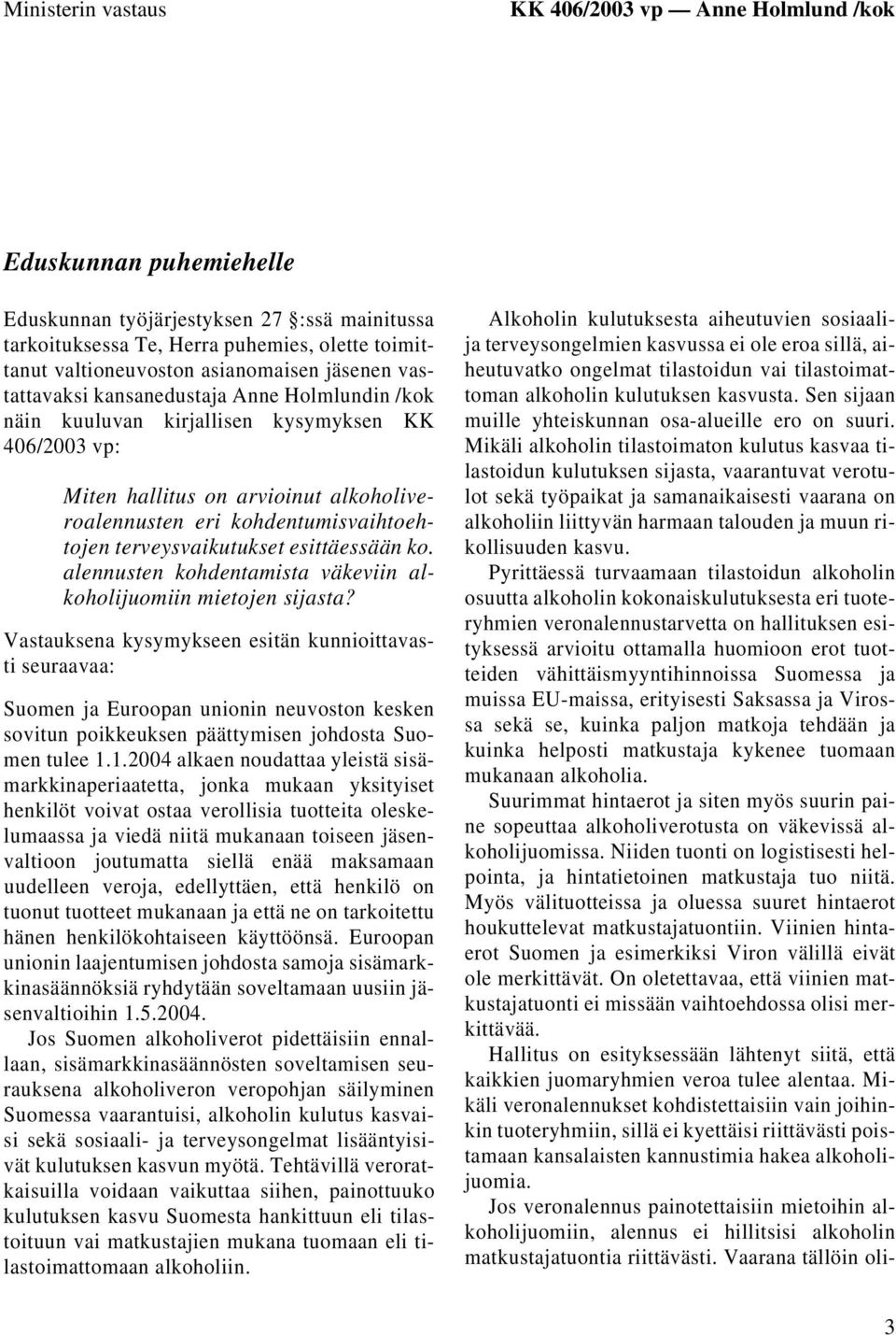 kohdentumisvaihtoehtojen terveysvaikutukset esittäessään ko. alennusten kohdentamista väkeviin alkoholijuomiin mietojen sijasta?