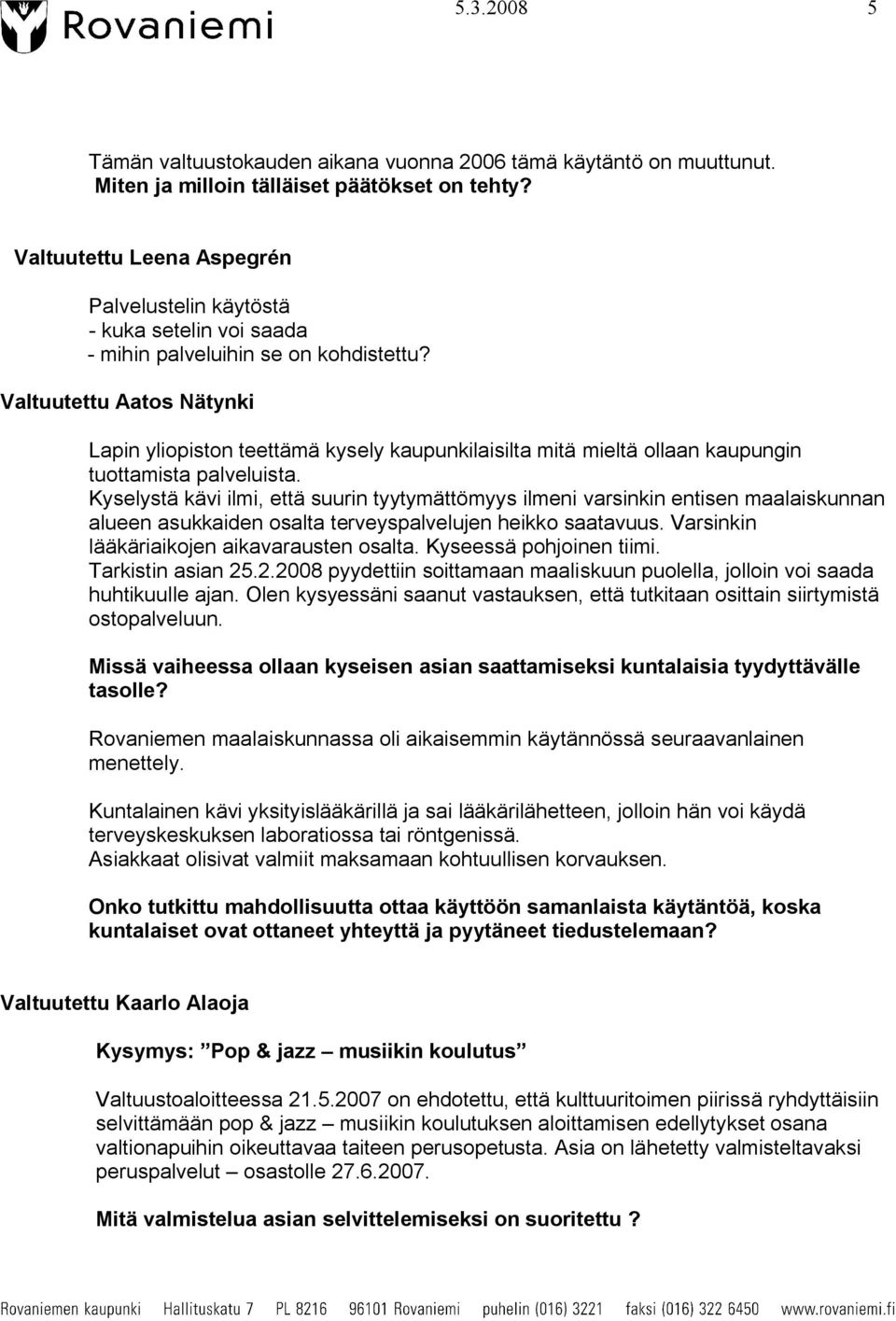 Valtuutettu Aatos Nätynki Lapin yliopiston teettämä kysely kaupunkilaisilta mitä mieltä ollaan kaupungin tuottamista palveluista.