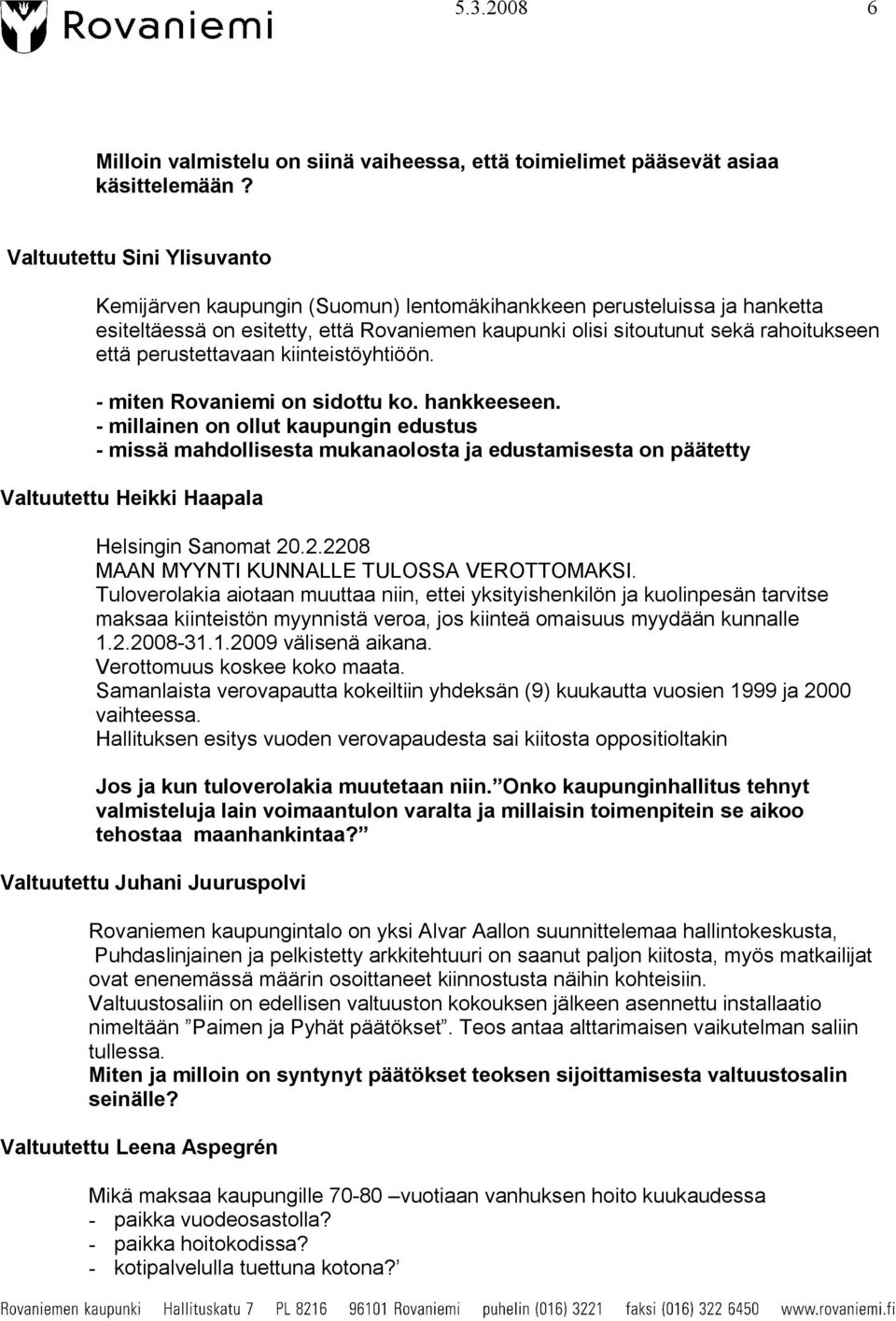 perustettavaan kiinteistöyhtiöön. miten Rovaniemi on sidottu ko. hankkeeseen.