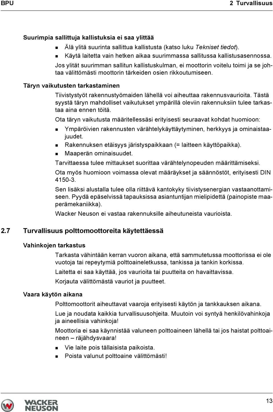 Jos ylität suurimman sallitun kallistuskulman, ei moottorin voitelu toimi ja se johtaa välittömästi moottorin tärkeiden osien rikkoutumiseen.