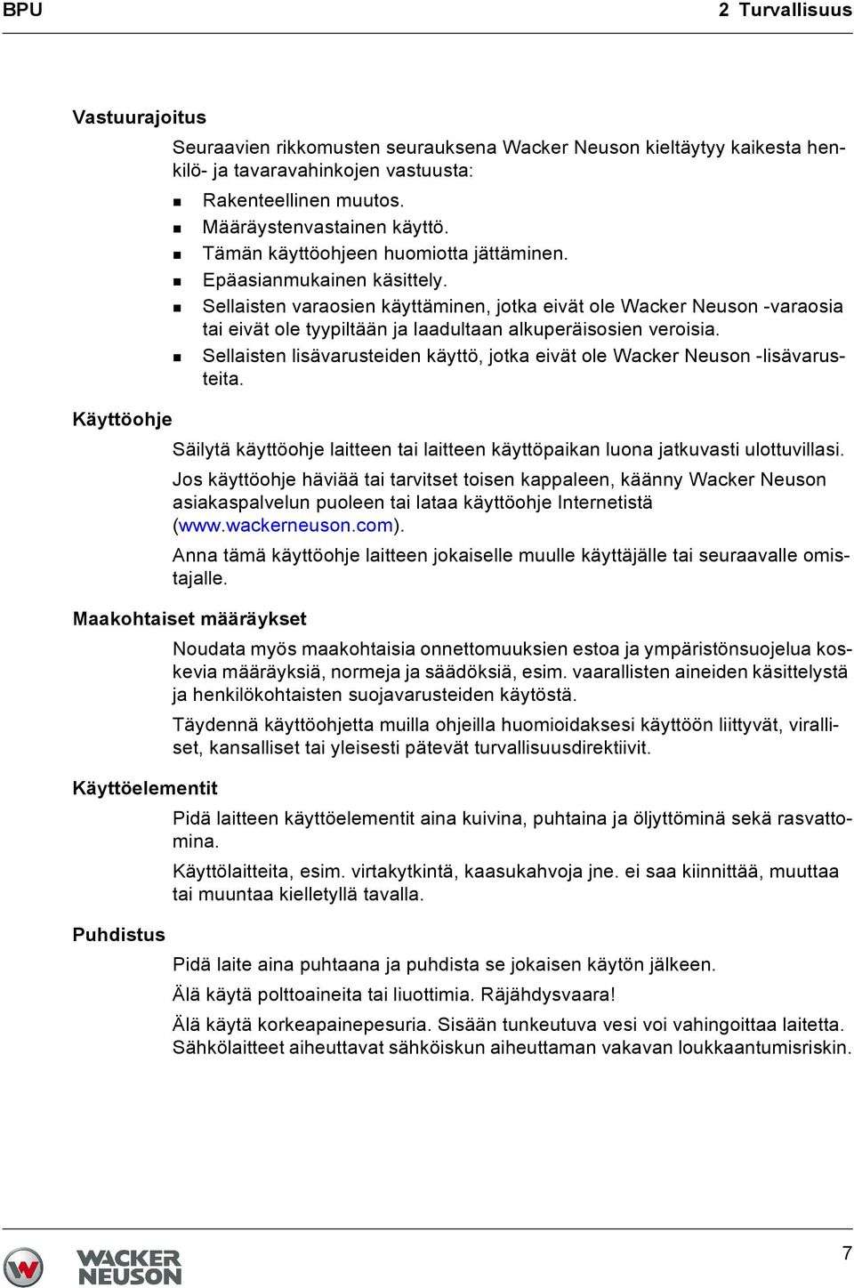 Sellaisten varaosien käyttäminen, jotka eivät ole Wacker Neuson -varaosia tai eivät ole tyypiltään ja laadultaan alkuperäisosien veroisia.