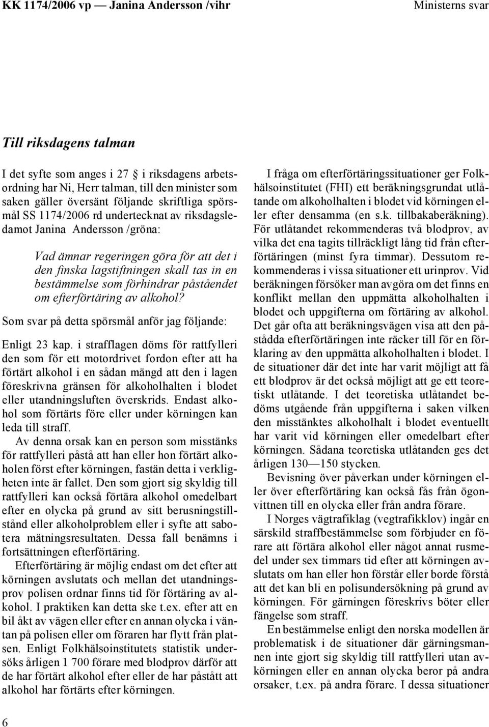 av alkohol? Som svar på detta spörsmål anför jag följande: Enligt 23 kap.
