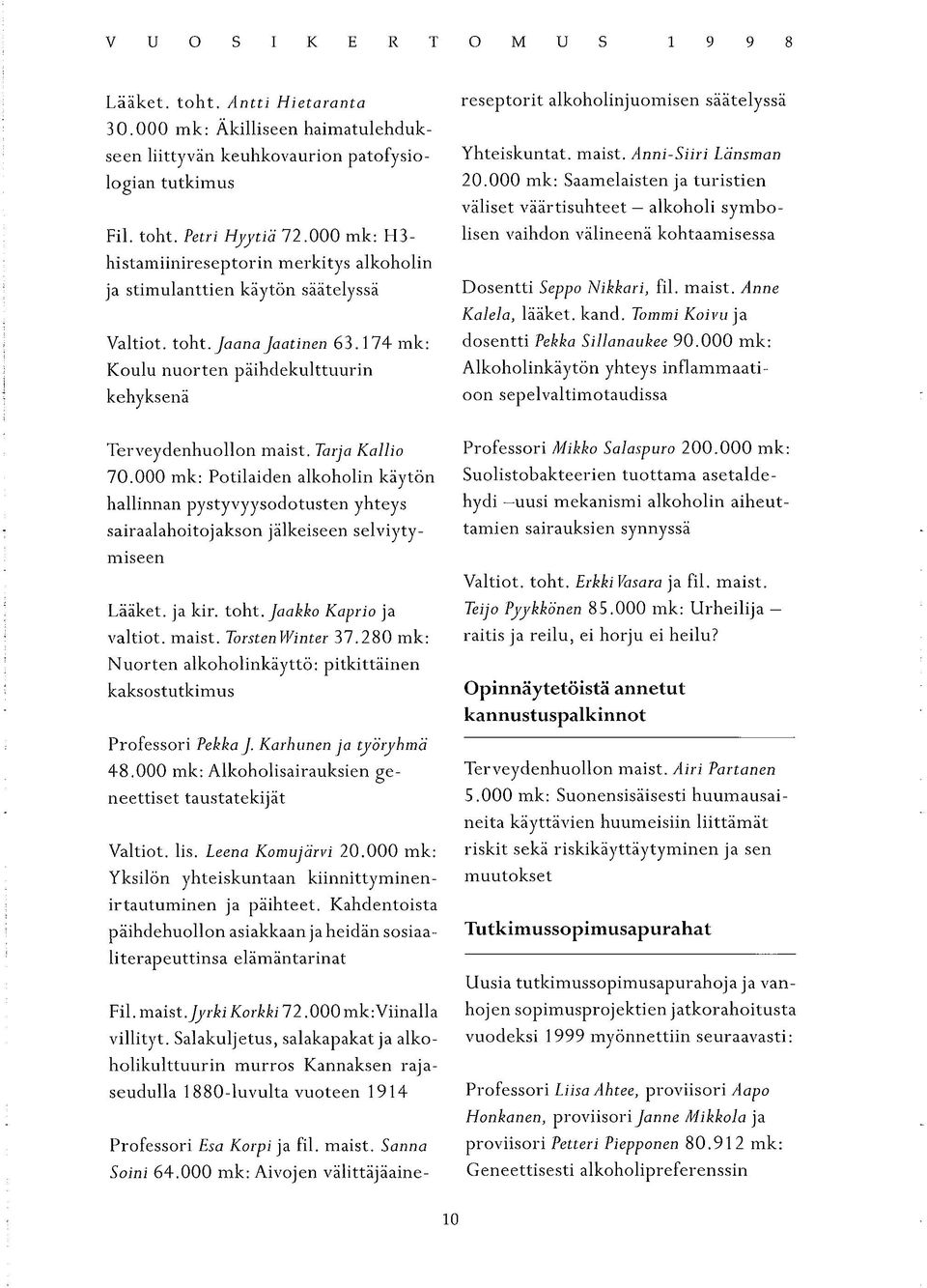174 mk: Koulu nuorten päihdekulttuurin kehyksenä reseptorit alkoholinjuomisen säätelyssä Yhteiskuntat, maist. Anni-Siiri Länsman 20.