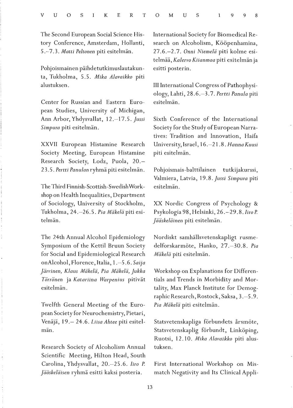 Center for Russian and Eastern Euro- esitelmän, pean Studies, University of Michigan, International Society for Biomedical Research on Alcoholism, Kööpenhamina, 27.