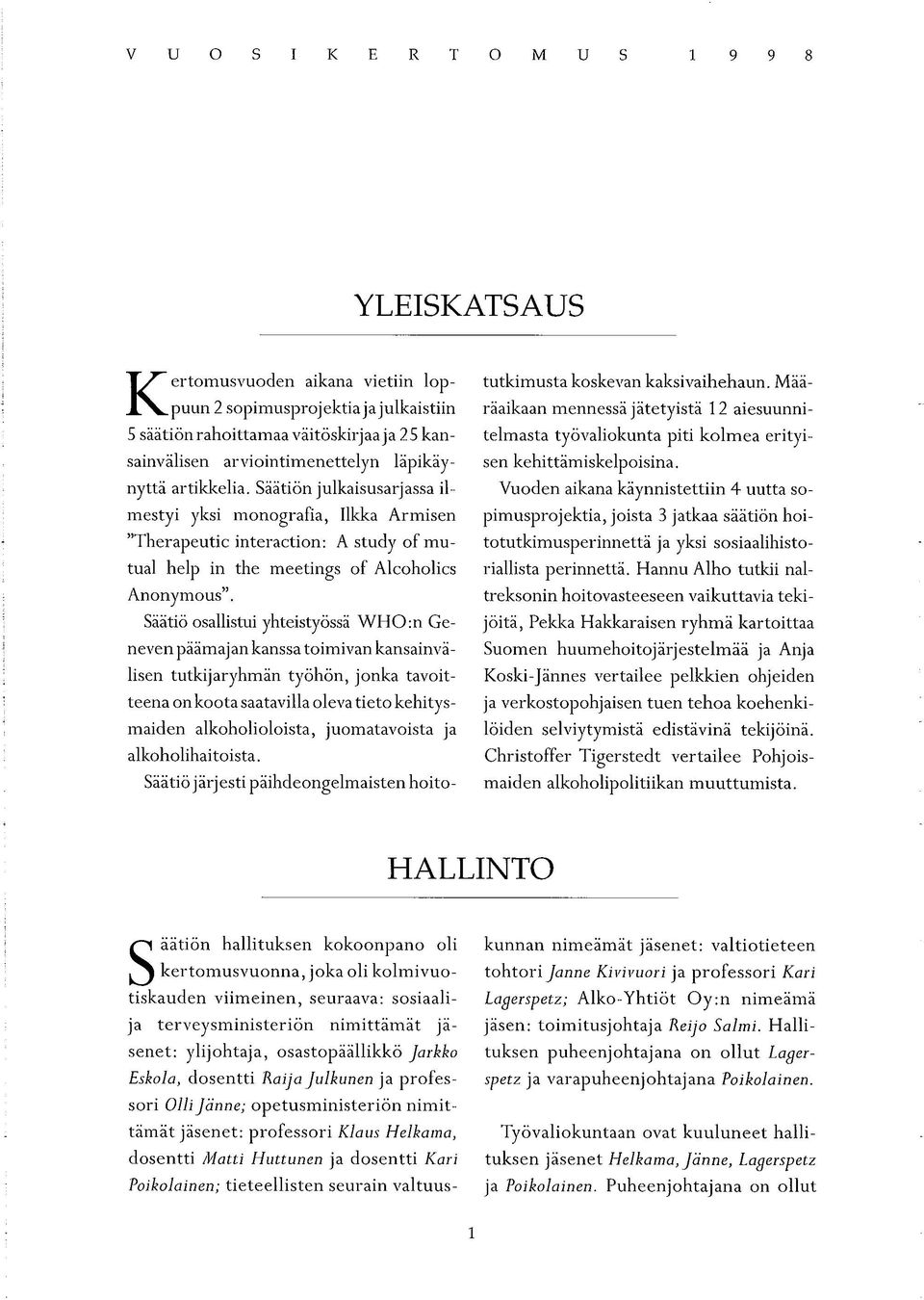 Säätiö osallistui yhteistyössä WHO:n Geneven päämajan kanssa toimivan kansainvälisen tutkijaryhmän työhön, jonka tavoitteena on koota saatavilla oleva tieto kehitysmaiden alkoholioloista,
