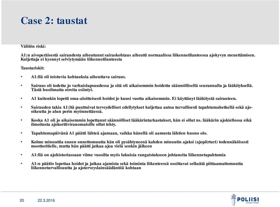 Sairaus oli todettu jo varhaislapsuudessa ja sitä oli aikaisemmin hoidettu säännöllisellä seurannalla ja lääkityksellä. Tästä huolimatta oireita esiintyi.