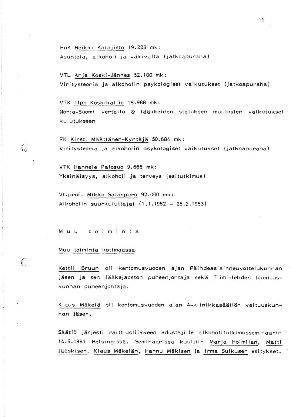 988 mk: Norja-Suomi vertailu b lääkkeiden statuksen muutosten vaikutukset ku I utukseen C FK Kirsti Määttänen-Kyntäjä 50.