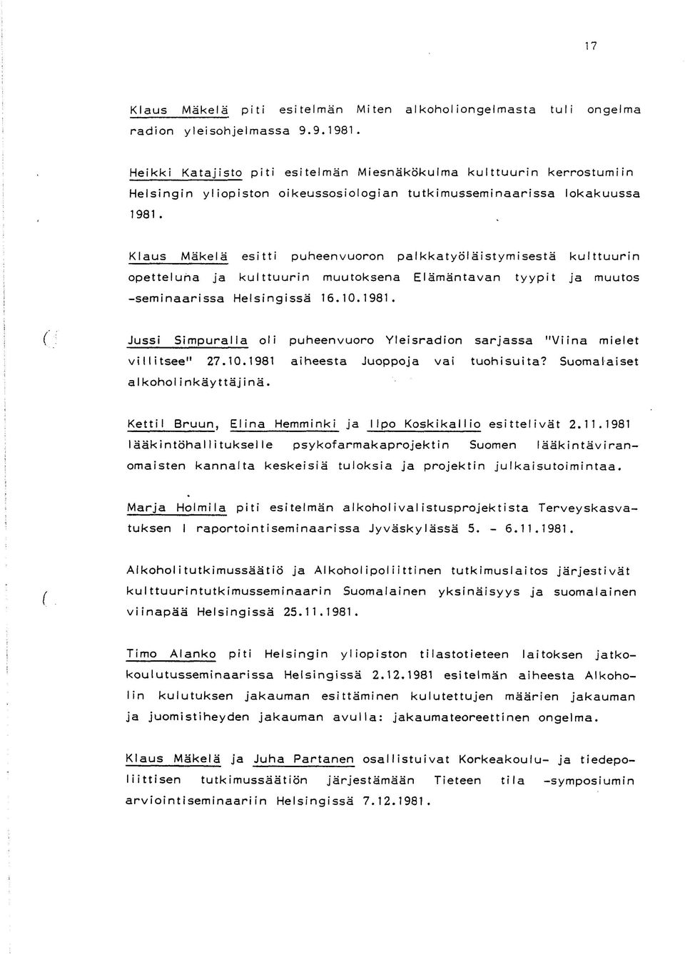 Klaus Mäkelä esitti puheenvuoron palkkatyöläistymisestä kulttuurin opetteluna ja kulttuurin muutoksena Elämäntavan tyypit ja muutos -seminaarissa Helsingissä 16.10.1981.