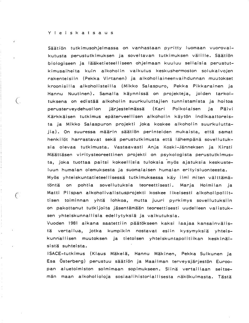iaineenvaihdunnan muutokset kroonisilla alkoholisteilla (Mikko Salaspuro, Pekka Pikkarainen ja Hannu Nuutinen).