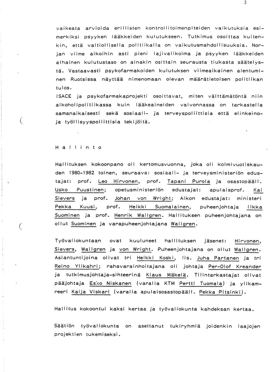 Norjan viime aikoihin asti pieni laji vai ikoima ja psyyken lääkkeiden alhainen kulutustaso on ainakin osittain seurausta tiukasta säätelystä.