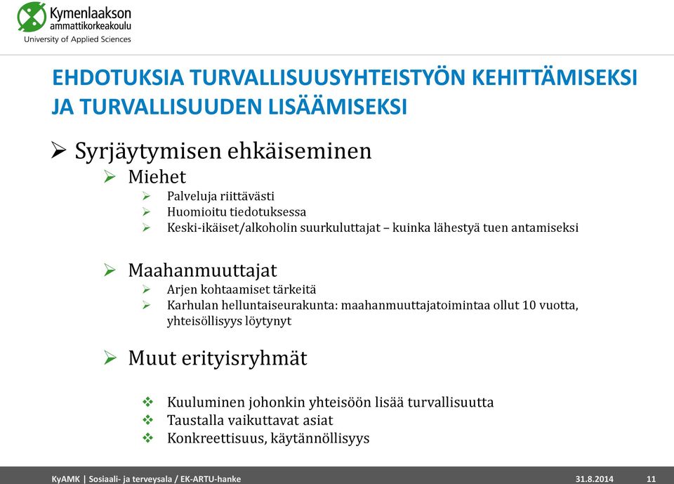 Karhulan helluntaiseurakunta: maahanmuuttajatoimintaa ollut 10 vuotta, yhteisöllisyys löytynyt Muut erityisryhmät Kuuluminen johonkin